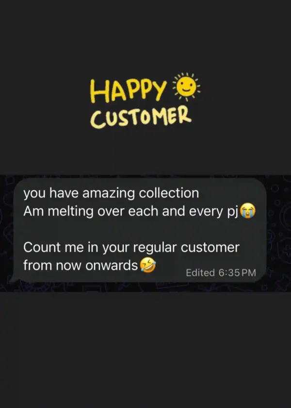 Message from a customer: you have amazing collection, am melting over each and every pj, count me in your regular customer from now onwards